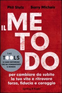 Il metodo per cambiare da subito la tua vita e ritrovare forza, fiducia e coraggio