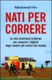 Nati per correre - La mia avventura in Kenya per scoprire i segreti degli uomini pi&ugrave; veloci del mondo