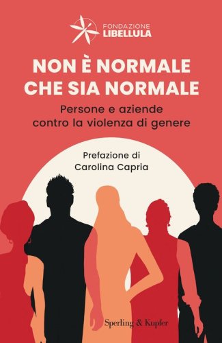 Non &egrave; normale che sia normale. Persone e aziende contro la violenza di genere