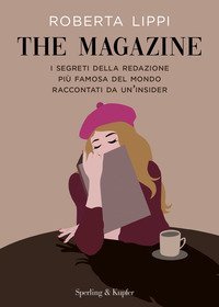 The magazine. I segreti della redazione pi&ugrave; famosa del mondo raccontati da un'insider