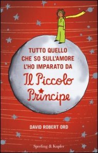 Tutto quello che so sull'amore l'ho imparato da &laquo;Il Piccolo Principe&raquo;
