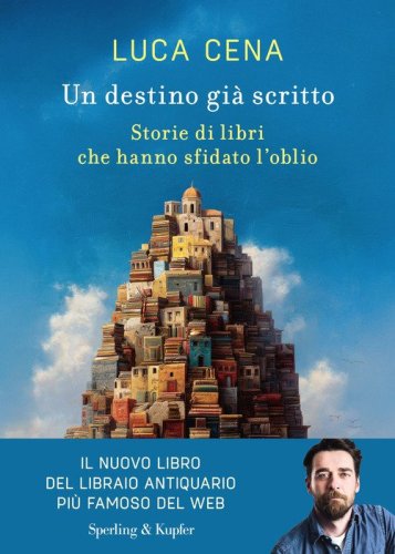 Un destino gi&agrave; scritto. Storie di libri che hanno sfidato l'oblio