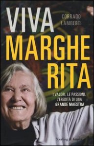 Viva Margherita. I valori, le passioni l'eredit&agrave; di una grande maestra