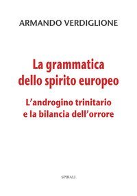 La grammatica dello spirito europeo. L'androgino trinitario e la bilancia dell'orrore