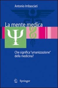 La mente medica. Che significa &laquo;umanizzazione&raquo; della medicina