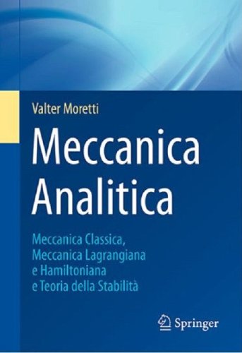 Meccanica analitica. Meccanica classica, meccanica lagrangiana e hamiltoniana e teoria della stabilit&agrave;