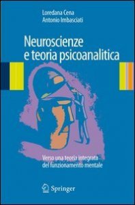 Neuroscienze e teoria psicoanalitica. Verso una teoria integrata del funzionamento mentale