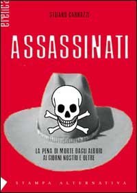 Assassinati. La pena di morte com'era, com'&egrave;, come sar&agrave;