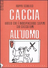 Caccia all'uomo. Quello che &egrave; indispensabile sapere sui cacciatori