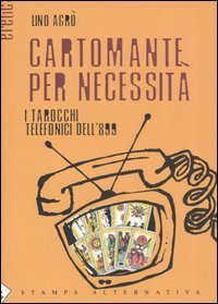 Cartomante per necessit&agrave;. I tarocchi telefonici dell'899