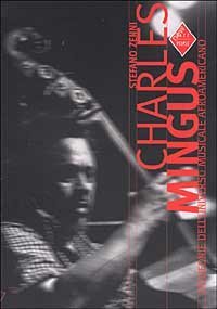 Charles Mingus. Genio e sregolatezza