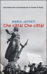 Che citt&agrave;! Che citt&agrave;! Una ininterrotta scorribanda per le strade di Parigi