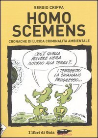 Homo scemens. Cronache di lucida criminalit&agrave; ambientale