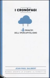 I cron&ograve;fagi. I 7 principi dell'ipercapitalismo
