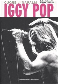 Iggy Pop. Cuore di napalm
