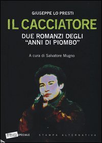 Il cacciatore. Due romanzi degli &laquo;anni di piombo&raquo;