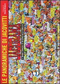 Jacorama. Le panoramiche di Jacovitti. Il mondo surreale di un genio della comicit&agrave;