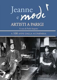 Jeanne e Mod&igrave;. Artisti a Parigi. A 100 anni dalla scomparsa