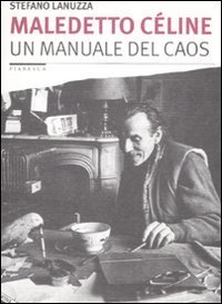 Maledetto C&eacute;line. Un manuale del caos
