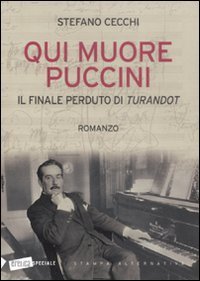 Qui muore Puccini. Il finale perduto della &laquo;Turandot&raquo;