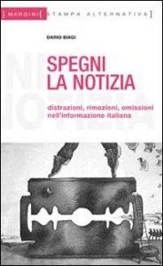Spegni la notizia. Distrazioni, rimozioni, omissioni nell'informazione italiana