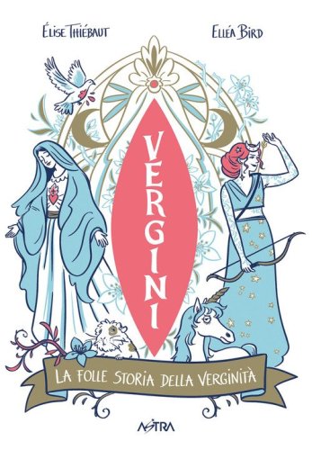 Vergini. La folle storia della verginit&agrave;