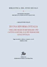 Di una riforma d'Italia ossia dei mezzi di riformare i pi&ugrave; cattivi costumi, e le pi&ugrave; perniciose leggi d'Italia (1767)