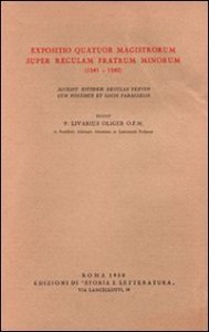 Expositio Quatuor Magistrorum super regulam Fratrum Minorum (1241-1242). Accedit eiusdem regulae textus cum fontibus et locis parallelis