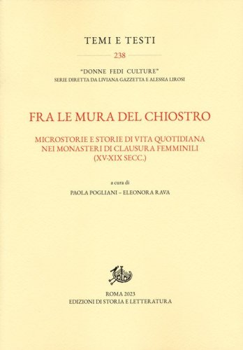 Fra le mura del chiostro. Microstorie e storie di vita quotidiana nei monasteri di clausura femminili (XV-XIX secc.)
