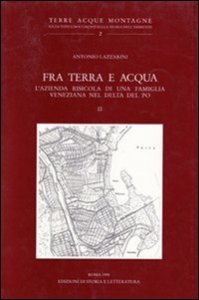 Fra terra e acqua. L'azienda risicola di una famiglia veneziana nel delta del Po
