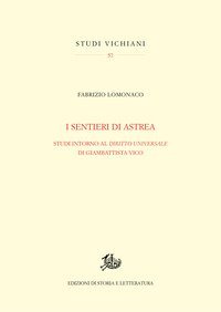 I sentieri di Astrea. Studi intorno al &laquo;Diritto universale&raquo; di Giambattista Vico