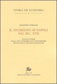 Il viceregno di Napoli nel sec. XVII. Nuove notizie sulla vita commerciale e finanziaria tratte dagli archivi napoletani