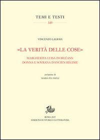 &laquo;La verit&agrave; delle cose&raquo;. Margherita Luisa D'Orl&eacute;ans: donna e sovrana d'Ancien R&eacute;gime