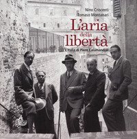 L'aria della libert&agrave;. L'Italia di Piero Calamandrei