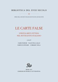 Le carte false. Epistolarit&agrave; fittizia nel Settecento