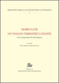 Mario Luzi. Un viaggio terrestre e celeste. Con un'appendice di scritti dispersi