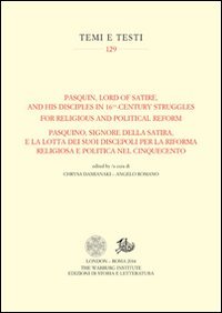 Pasquin, Lord of Satire, and his disciples in 16th-century struggles for religious and political reform-Pasquino, signore della satira, e la lotta dei suoi discepoli