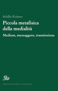 Piccola metafisica della medialit&agrave;. Medium, messaggero, trasmissione