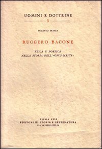 Ruggero Bacone. Etica e poetica nella storia dell'&laquo;Opus maius&raquo;