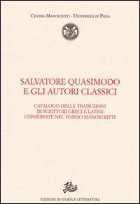 Salvatore Quasimodo e gli autori classici. Catalogo delle traduzioni di scrittori greci e latini conservate nel Fondo Manoscritti