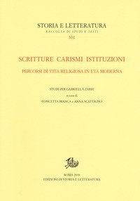 Scritture carismi istituzioni. Percorsi di vita religiosa in et&agrave; moderna. Studi per Gabriella Zarri
