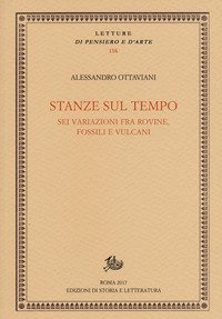 Stanze sul tempo. Sei variazioni tra rovine, fossili e vulcani
