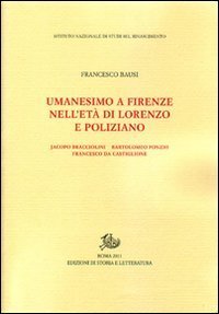 Umanesimo a Firenze nell'et&agrave; di Lorenzo e Poliziano, Jacopo Bracciolini, Bartolomeo Fonzio, Francesco da Castiglione