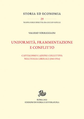 Uniformit&agrave;, frammentazione e conflitto. Capitalismo e azione collettiva nell'Italia liberale (1861-1914)