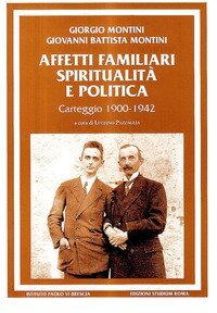 Affetti familiari spiritualit&agrave; e politica. Carteggio (1900-1942)