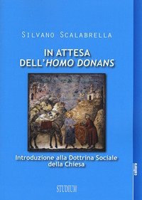In attesa dell'&laquo;homo donans&raquo;. Introduzione alla dottrina sociale della Chiesa