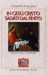 In Ges&ugrave; Cristo. Salvati dal finito