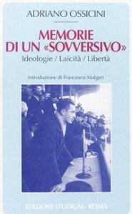 Memorie di un &laquo;sovversivo&raquo;. Ideologie, laicit&agrave;, libert&agrave;