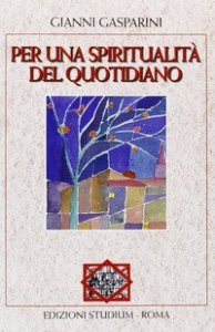 Per una spiritualit&agrave; del quotidiano