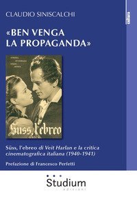 &laquo;Ben venga la propaganda&raquo;. S&uuml;ss, l'ebreo di Veit Harlan e la critica cinematografica italiana (1940-1941)